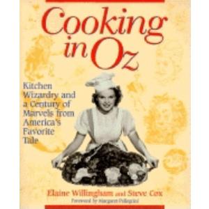 Cooking in Oz: Kitchen Wizardry from America's Favorite Fairy Tale