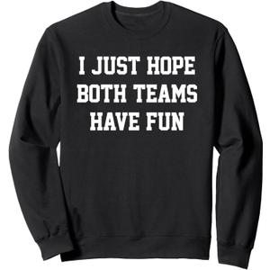 I Just Hope Both Teams Have Fun Sweatshirt, Small