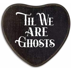 Til We Are Ghosts - Gothic Wooden Wall Art - 6.5 X 5 Inch Heart-Shaped Wood Plaque With A Hook On Back Side, whimsigoth Black bedroom, witchy home decor, Gifts For Women Men Lover, Birthday - C04
