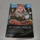 The Colonial Problem: An Indigenous Perspective on Crime and Injustice in Canada