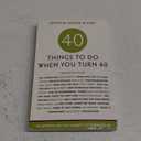 Forty Things to Do When You Turn Forty: 40 Experts on the Subject of Turning 40