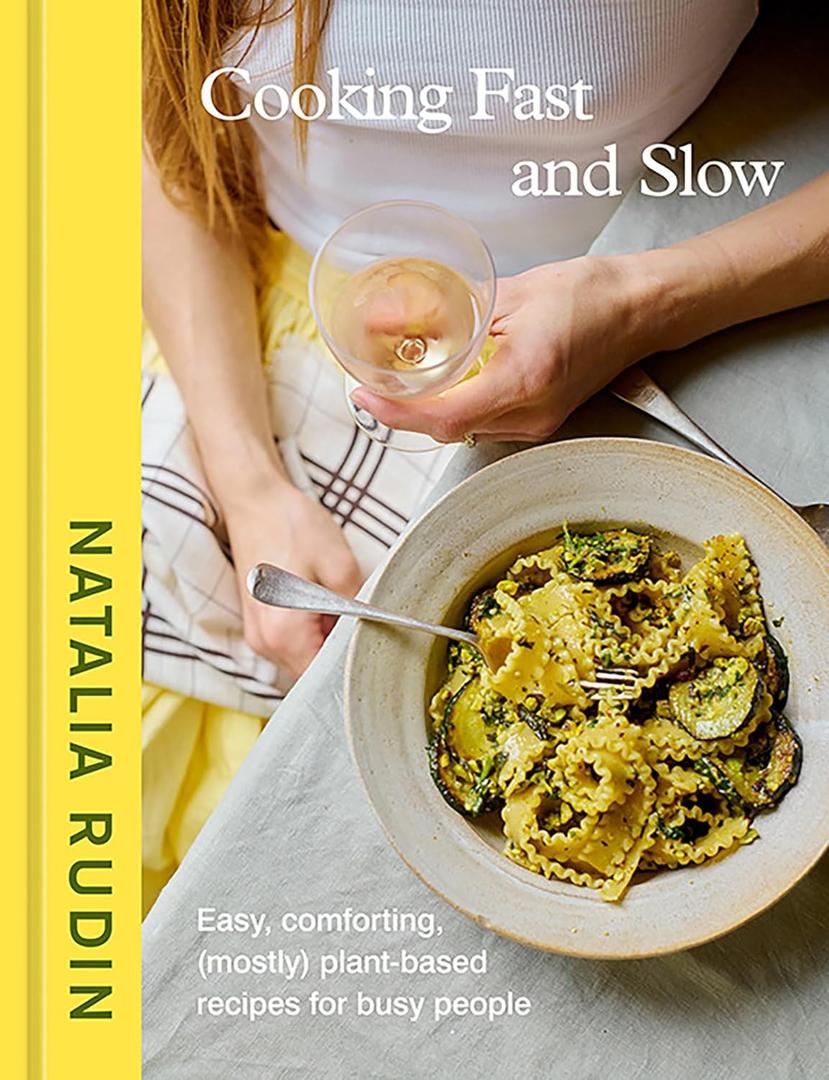 Cooking Fast and Slow: Easy, Comforting, (Mostly) Plant-Based Recipes for Busy People [A Cookbook]
