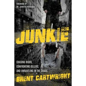 Undercover Junkie: Chasing Highs, Confronting Killers, and Unraveling in the Chaos