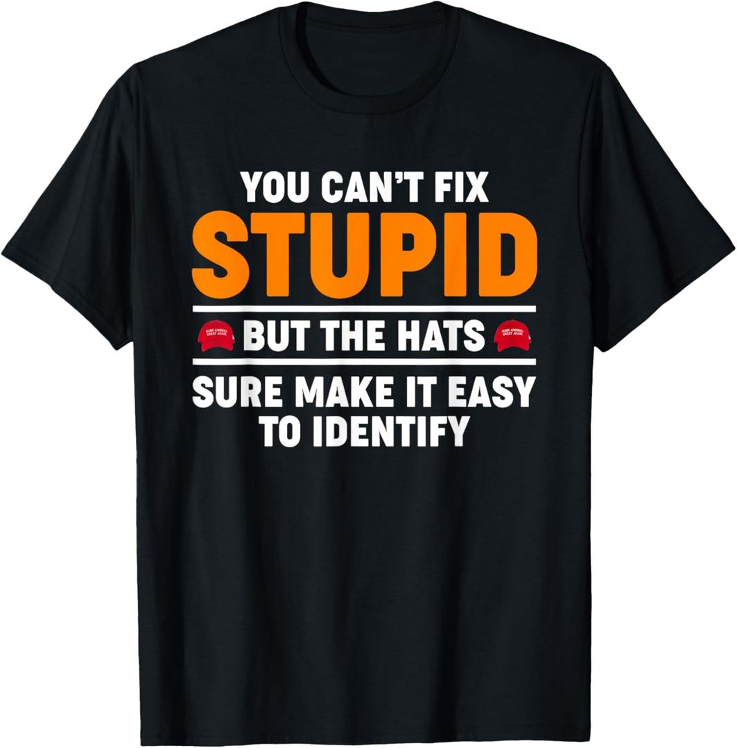 You Can't Fix Stupid But The Hats Sure Make It Easy Identify T-Shirt (Small, Black)