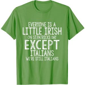 Everyone Is A Little Irish On St Patrick's Day Except Italians T-Shirt, XL