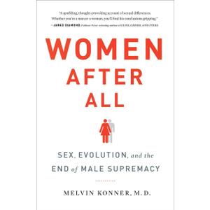 Women After All: Sex, Evolution, and the End of Male Supremacy