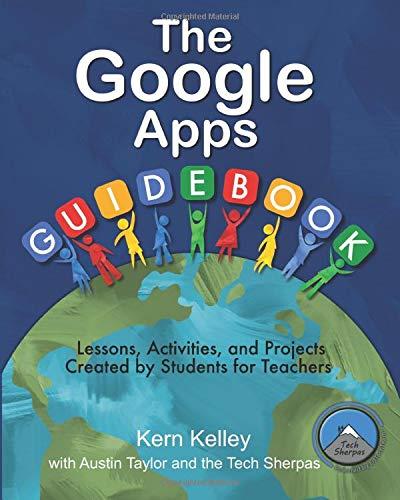 The Google Apps Guidebook: Lesson, Activities and Projects Created by Students for Teachers