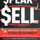 Speak To Sell: Persuade, Influence, And Establish Authority & Promote Your Products, Services, Practice, Business, or Cause