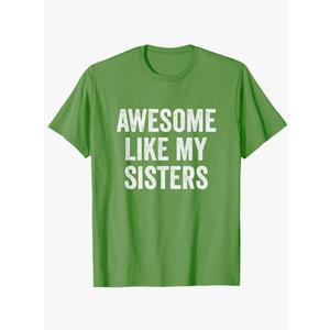 Awesome Like My Sisters T-Shirt, Size: XXL