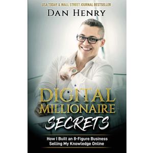 Digital Millionaire Secrets: How I Built an 8-Figure Business Selling My Knowledge Online