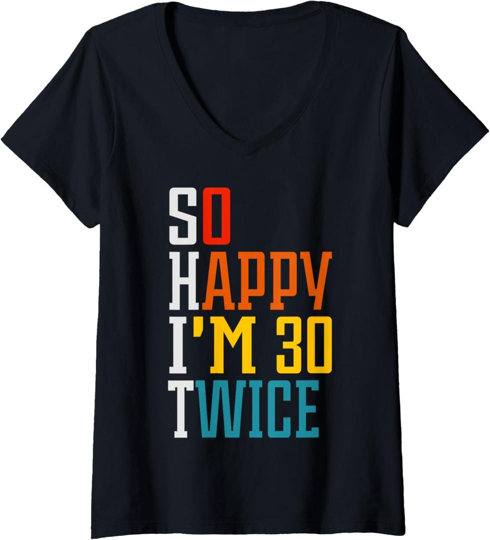 Womens So Happy I'm 30 Twice Funny 60th Birthday Gift V-Neck T-Shirt 2XL