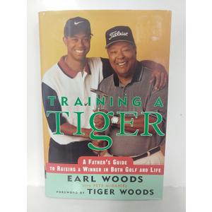 Training a Tiger: A Father's Guide to Raising a Winner in Both Golf and Life