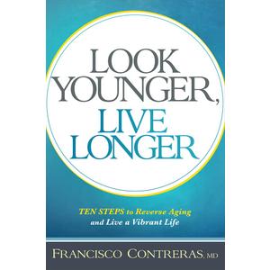 Look Younger, Live Longer: 10 Steps to Reverse Aging and Live a Vibrant Life