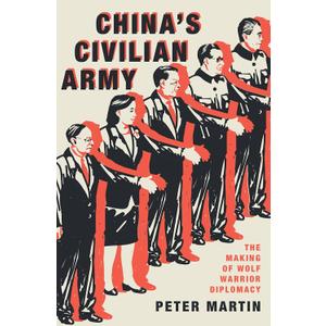 China's Civilian Army: The Making of Wolf Warrior Diplomacy (Hardcover)