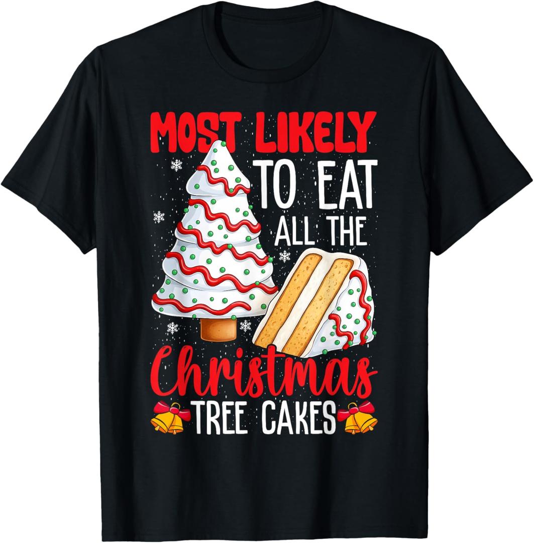 Most Likely to Eat All The Christmas Tree Cakes Funny Xmas T-Shirt XL