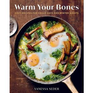 Warm Your Bones: Cozy Recipes for Chilly Days and Winter Nights - A Cookbook