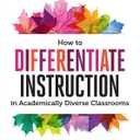 How to Differentiate Instruction in Academically Diverse Classrooms