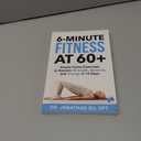 6-Minute Fitness at 60+: Simple Home Exercises to Reclaim Strength, Balance, and Energy in 15 Days