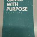 Games With Purpose: Volume 1
