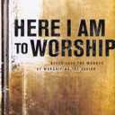 Here I Am to Worship: Never Lose the Wonder of Worshiping the Savior