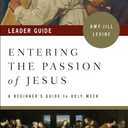 Entering the Passion of Jesus Leader Guide: A Beginner's Guide to Holy Week