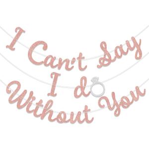 I Can't Say I Do Without You Banner Just Engaged Bridal Shower Party Decorations Garland for Wedding/Engagement Party Decoration Supplies Rose Gold Glitter