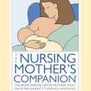 The Nursing Mother's Companion - 7th Edition: The Breastfeeding Book Mothers Trust, from Pregnancy through Weaning