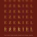 Exploring Ezekiel: The Next Big War, Earth's Final Days, and Your Eternal Destination