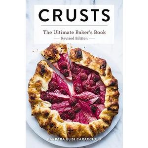 Crusts: The Revised Edition: The Ultimate Baker's Book Revised Edition (Ultimate Cookbooks)