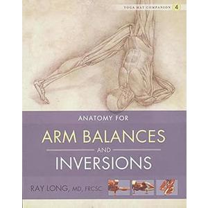 Yoga Mat Companion 4: Anatomy for Arm Balances and Inversions