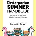Kindergarten Summer Handbook: A First Grade Workbook for Learning at Home With Math and Reading Activites, Decodable Passages, Writing Prompts, and More Paperback