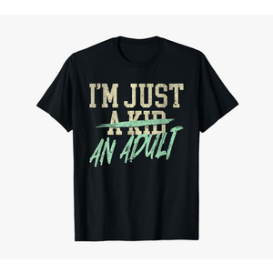 I'm Just An Adult A Kid Funny Adulthood Saying T-Shirt, XL, Black