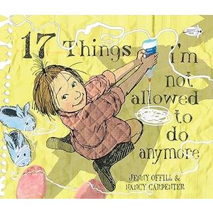 17 Things I'm Not Allowed to Do Anymore Paperback – Picture Book