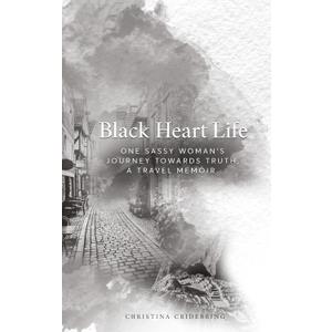 Black Heart Life: One sassy woman's journey towards truth, a travel memoir