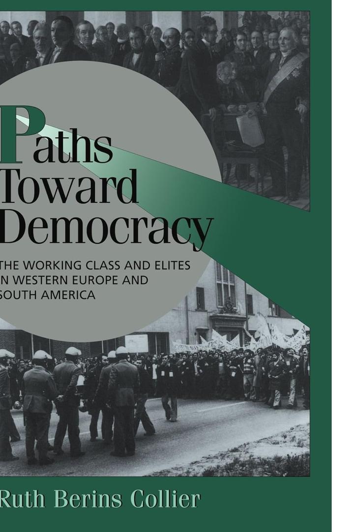 Paths toward Democracy: The Working Class and Elites in Western Europe and South America (Cambridge Studies in Comparative Politics)