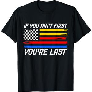 US Flag Car Racing If You Ain't First You're Last T-Shirt 3XL
