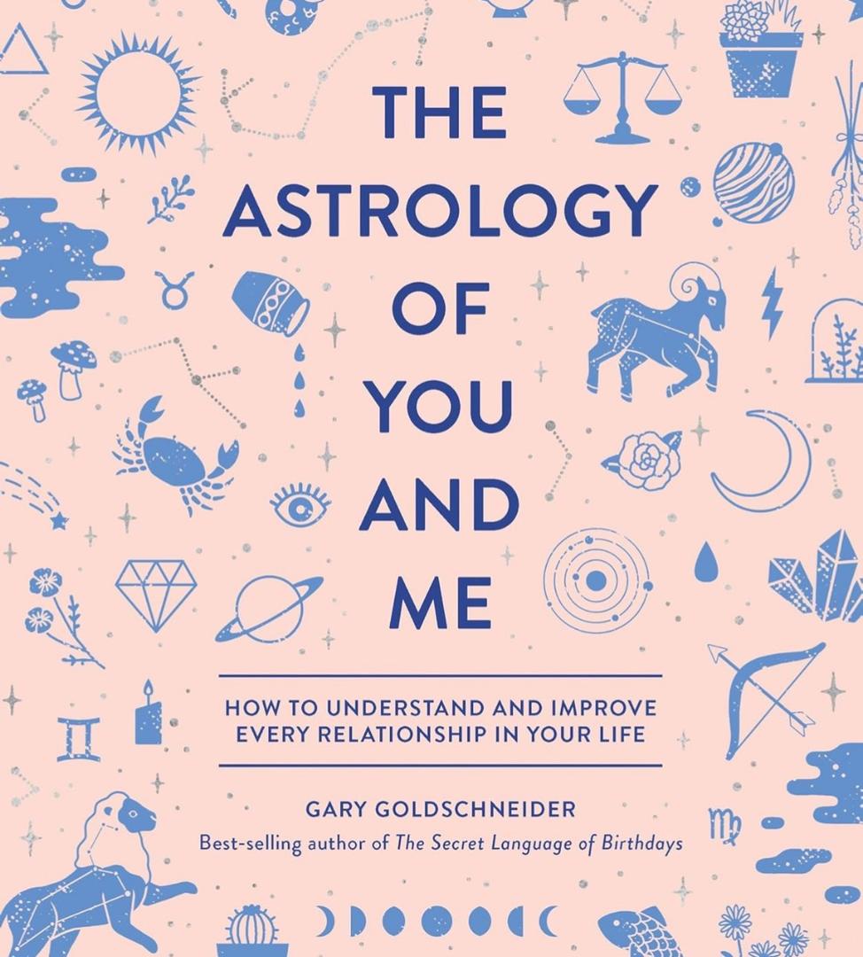 The Astrology of You and Me: How to Understand and Improve Every Relationship in Your Life