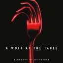A Wolf at the Table: A Memoir of My Father