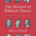 The Descent of Political Theory: The Genealogy of an American Vocation