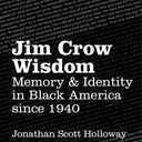 Jim Crow Wisdom: Memory and Identity in Black America since 1940