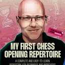 My First Chess Opening Repertoire For Black and White: A Complete and Easy-to-Learn Guide for Beginners and Improvers