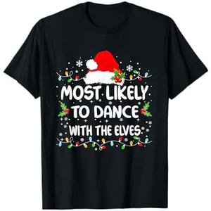 Funny Most Likely To Dance With The Elves Christmas T-Shirt, XL