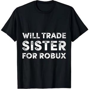 Funny Video Game Shirt, Will Trade Sister for Robux, Robux T-Shirt, Small