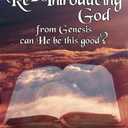 Re-Introducing God: from Genesis can He be this good?