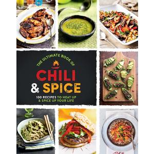 The Ultimate Book Of ChilI & Spice: 100 Recipes To Heat Up And Spice Up Your Life - A Culinary Cookbook Journey