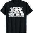 If You Like Trump You Won't Like me Funny Anti-Trump T-Shirt, S, Black