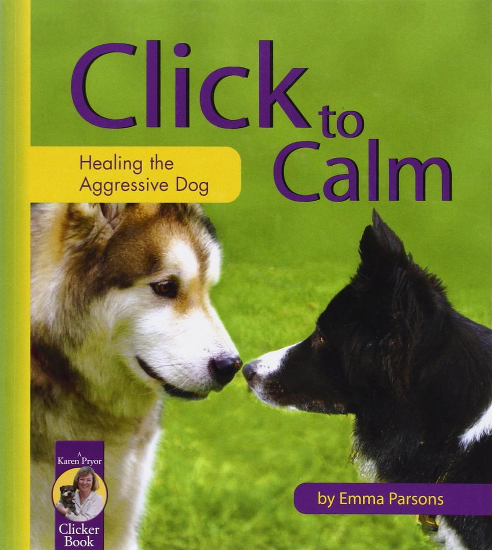 The New Click to Calm: Solutions for All Dogs in a Challenging World [paperback] Parsons, Emma [Jul 14, 2021]