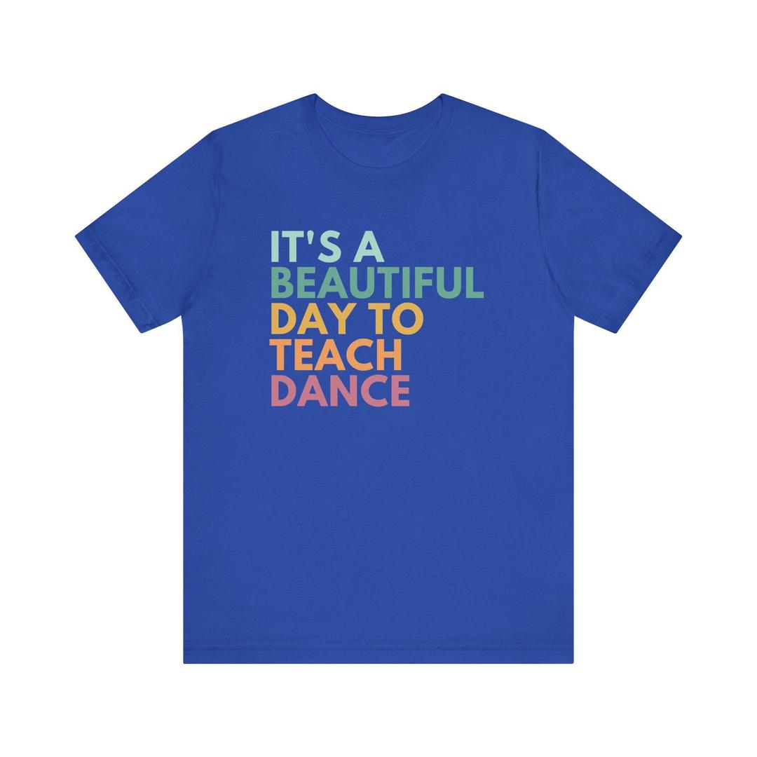 It's A Beautiful Day To Teach Dance T-Shirt XL