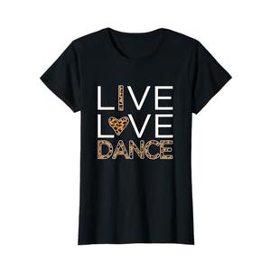 Funny Dancing Shirt Womens Girls Live Love Dance T-Shirt, Size 6XL