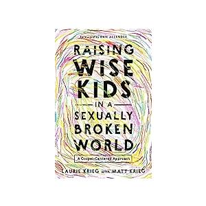 Raising Wise Kids in a Sexually Broken World: A Gospel-Centered Approach